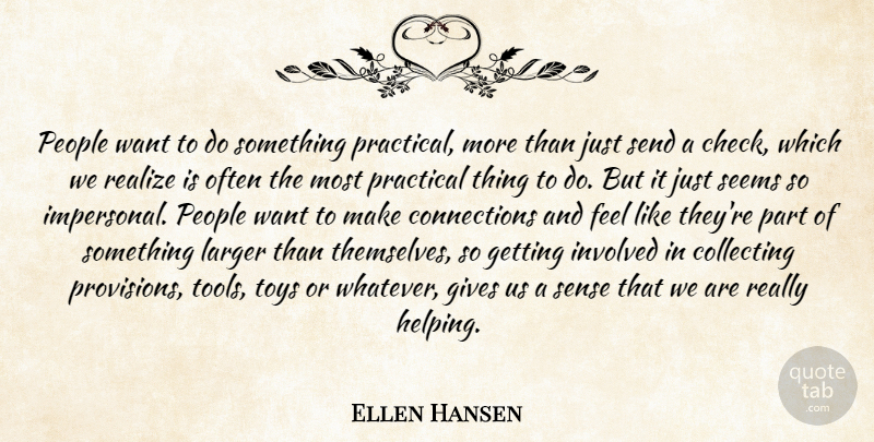 Ellen Hansen Quote About Collecting, Gives, Involved, Larger, People: People Want To Do Something...