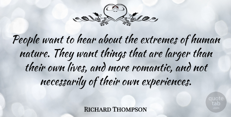 Richard Thompson Quote About People, Want, Human Nature: People Want To Hear About...