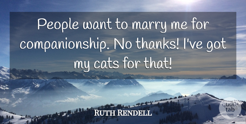 Ruth Rendell Quote About People: People Want To Marry Me...