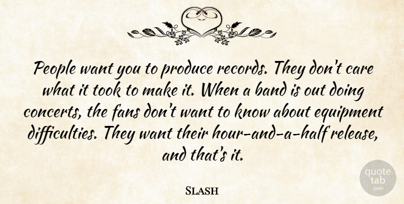 Slash Quote About People, Fans, Band: People Want You To Produce...