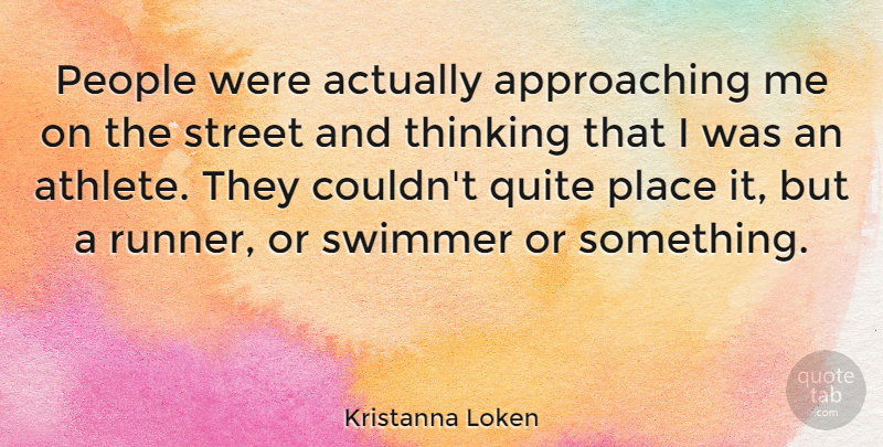 Kristanna Loken Quote About Athlete, Thinking, People: People Were Actually Approaching Me...