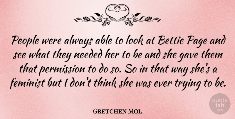 Gretchen Mol Quote About Thinking, People, Feminist: People Were Always Able To...