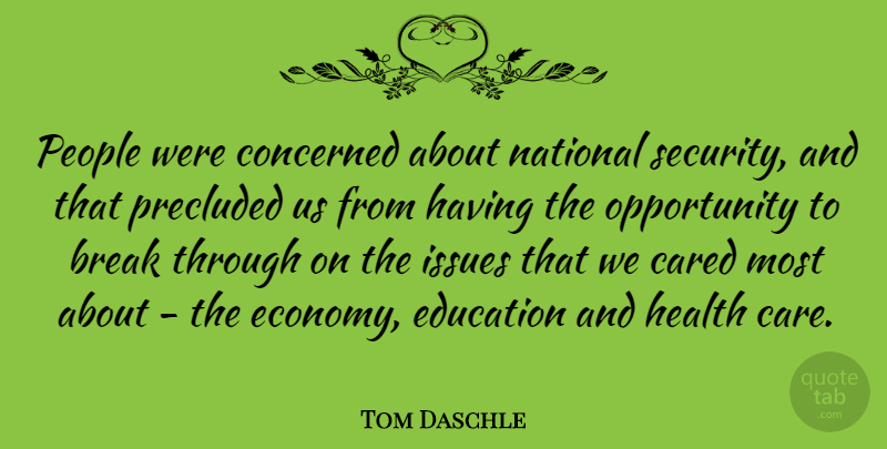 Tom Daschle Quote About Opportunity, Break Through, Issues: People Were Concerned About National...