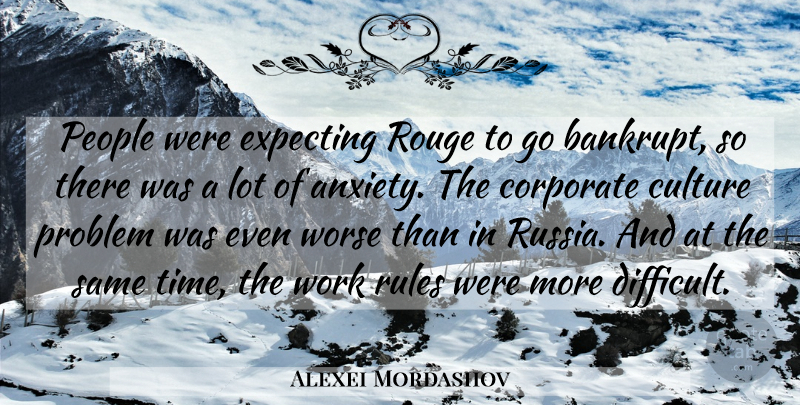Alexei Mordashov Quote About Corporate, Culture, Expecting, People, Problem: People Were Expecting Rouge To...