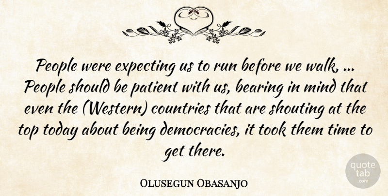 Olusegun Obasanjo Quote About Bearing, Countries, Expecting, Mind, Patient: People Were Expecting Us To...