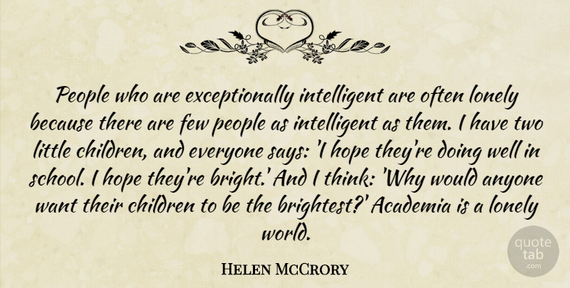 Helen McCrory Quote About Lonely, Children, School: People Who Are Exceptionally Intelligent...