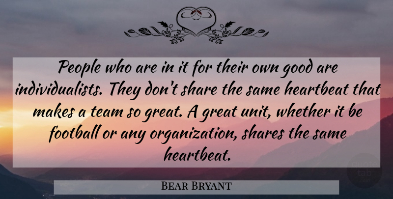 Bear Bryant Quote About Football, Team, Believe: People Who Are In It...