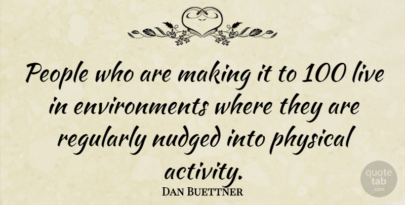 Dan Buettner Quote About People, Regularly: People Who Are Making It...