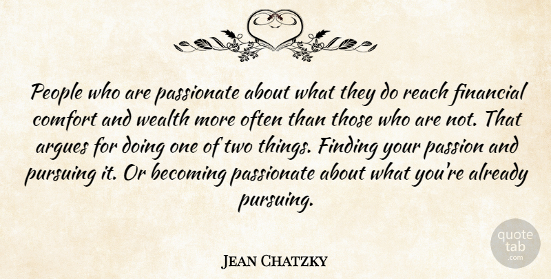 Jean Chatzky Quote About Becoming, Comfort, Finding, Passionate, People: People Who Are Passionate About...