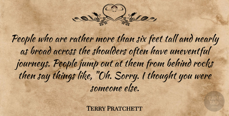 Terry Pratchett Quote About Sorry, Journey, Feet: People Who Are Rather More...