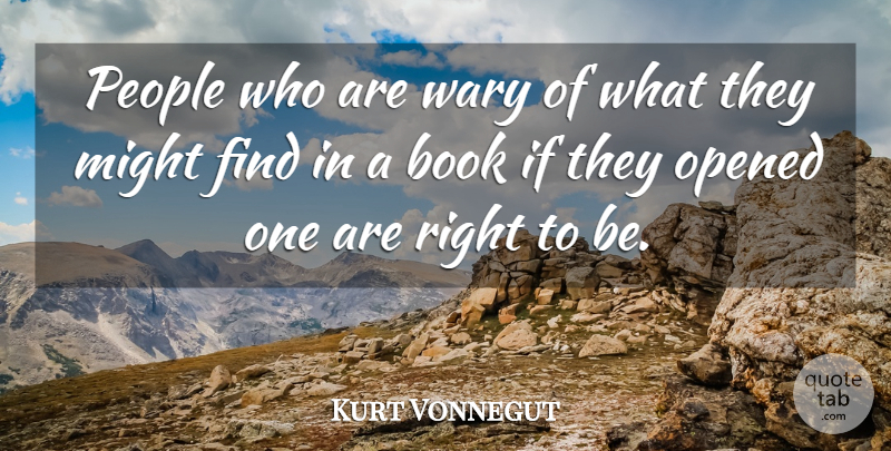 Kurt Vonnegut Quote About Book, People, Might: People Who Are Wary Of...