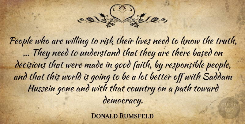 Donald Rumsfeld Quote About Based, Country, Decisions, Gone, Good: People Who Are Willing To...