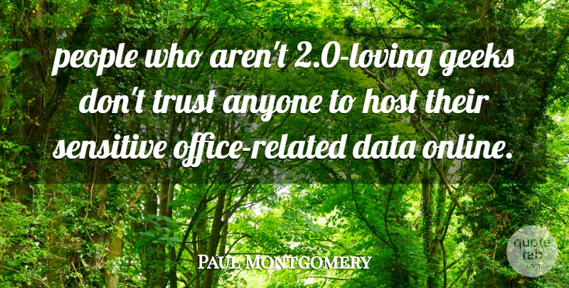 Paul Montgomery Quote About Anyone, Data, Geeks, Host, People: People Who Arent 2 0...
