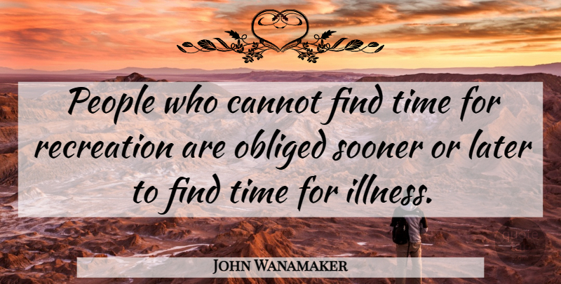 John Wanamaker Quote About Funny, Time, Pyramids: People Who Cannot Find Time...