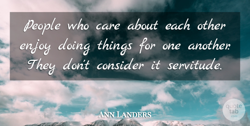 Ann Landers Quote About People, Care, Enjoy: People Who Care About Each...