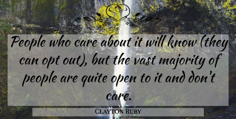 Clayton Ruby Quote About Care, Majority, Open, People, Quite: People Who Care About It...