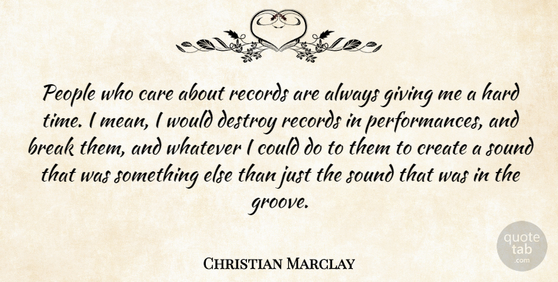Christian Marclay Quote About Mean, Hard Times, People: People Who Care About Records...