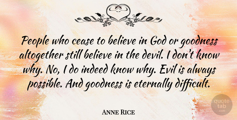 Anne Rice Quote About Believe, Evil, People: People Who Cease To Believe...