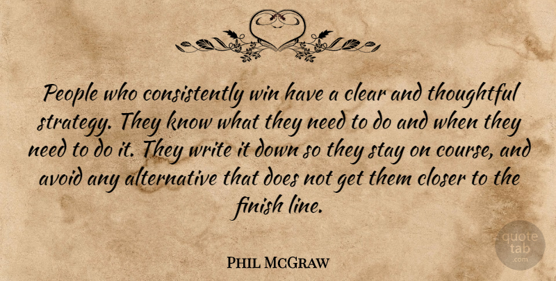 Phil McGraw Quote About Writing, Thoughtful, Winning: People Who Consistently Win Have...