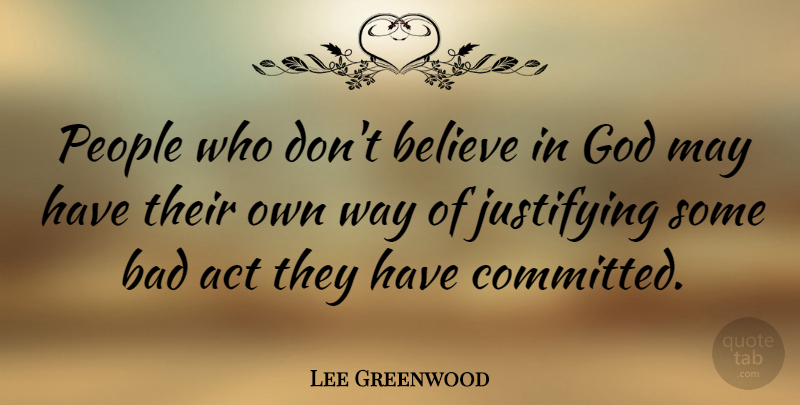 Lee Greenwood Quote About Believe, People, May: People Who Dont Believe In...