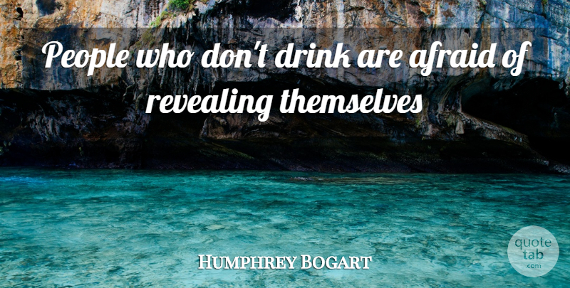Humphrey Bogart Quote About Beer, People, Drink: People Who Dont Drink Are...