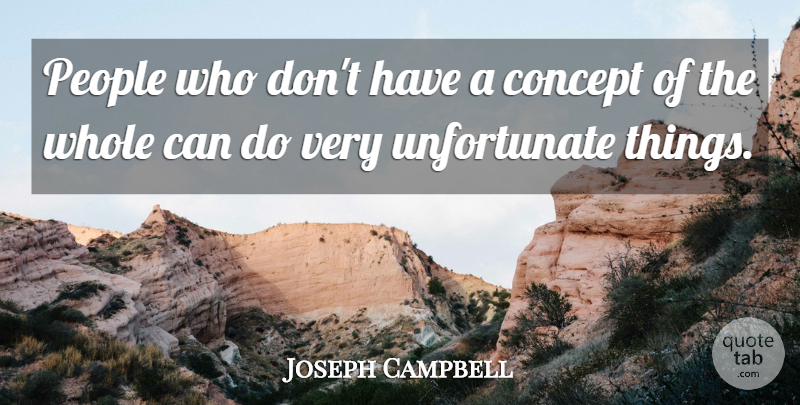 Joseph Campbell Quote About Unfortunate Things, People, Can Do: People Who Dont Have A...