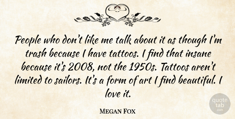 Megan Fox Quote About Tattoo, Beautiful, Art: People Who Dont Like Me...