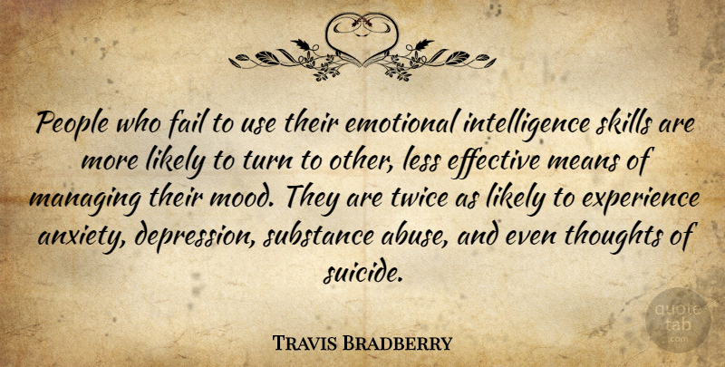Travis Bradberry Quote About Effective, Emotional, Experience, Fail, Intelligence: People Who Fail To Use...