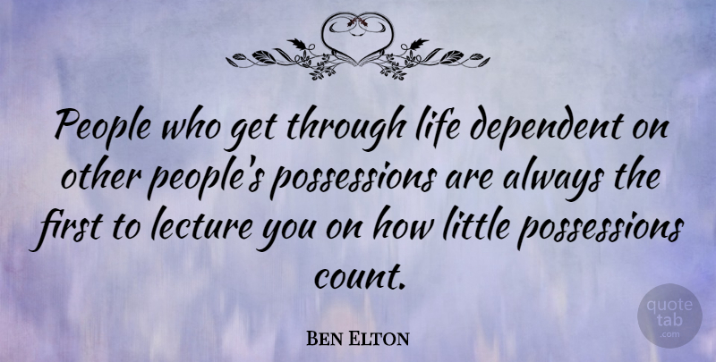 Ben Elton Quote About People, Littles, Firsts: People Who Get Through Life...