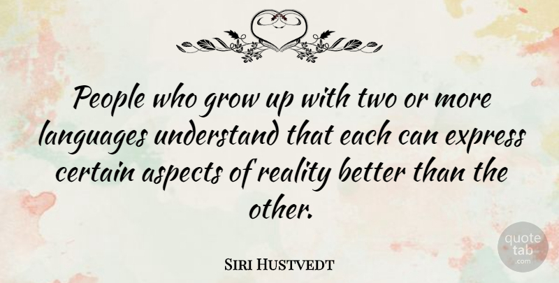 Siri Hustvedt Quote About Aspects, Certain, Express, Languages, People: People Who Grow Up With...