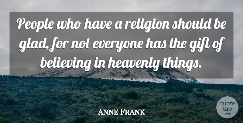 Anne Frank Quote About Inspirational, Believe, People: People Who Have A Religion...
