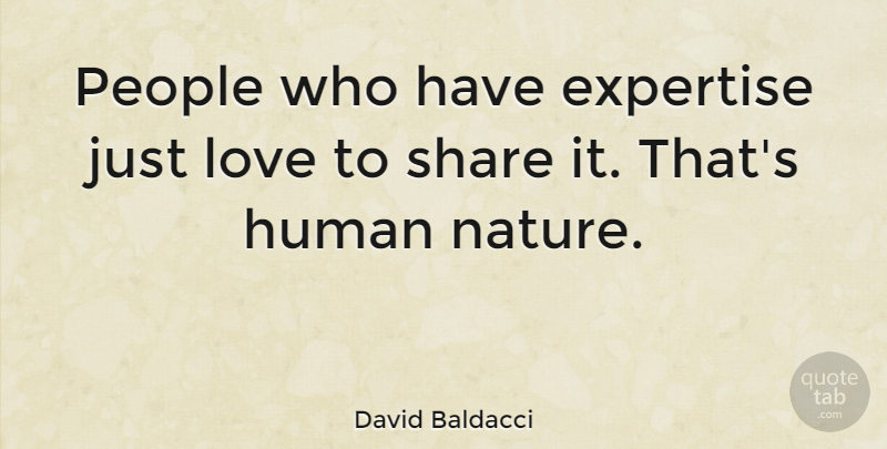 David Baldacci Quote About People, Human Nature, Share: People Who Have Expertise Just...