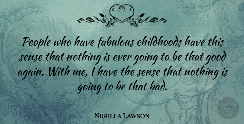 Nigella Lawson Quote About People, Childhood, Fabulous: People Who Have Fabulous Childhoods...
