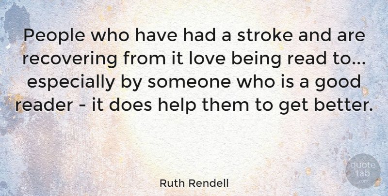 Ruth Rendell Quote About Good, Love, People, Reader, Recovering: People Who Have Had A...