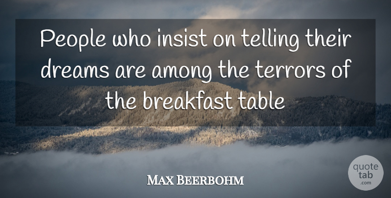 Max Beerbohm Quote About Dream, People, Breakfast: People Who Insist On Telling...
