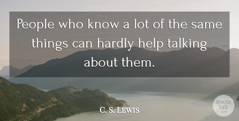 C. S. Lewis Quote About Talking, People, Helping: People Who Know A Lot...