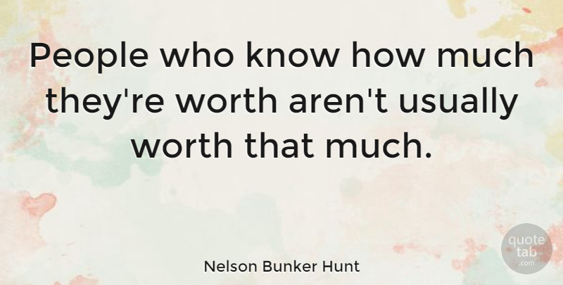 Nelson Bunker Hunt Quote About People, Knows, Know How: People Who Know How Much...