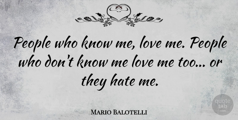 Mario Balotelli Quote About Hate, People, Know Me: People Who Know Me Love...