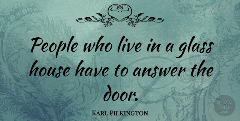 Karl Pilkington Quote About Doors, Glasses, People: People Who Live In A...