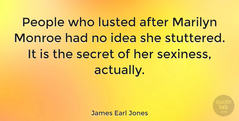 James Earl Jones Quote About Sexy, Ideas, People: People Who Lusted After Marilyn...