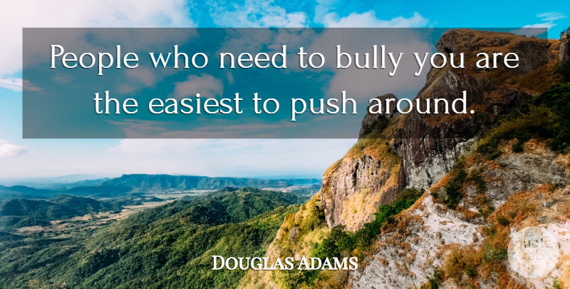 Douglas Adams Quote About People, Bully, Needs: People Who Need To Bully...