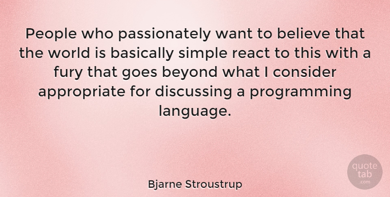 Bjarne Stroustrup Quote About Believe, Simple, People: People Who Passionately Want To...