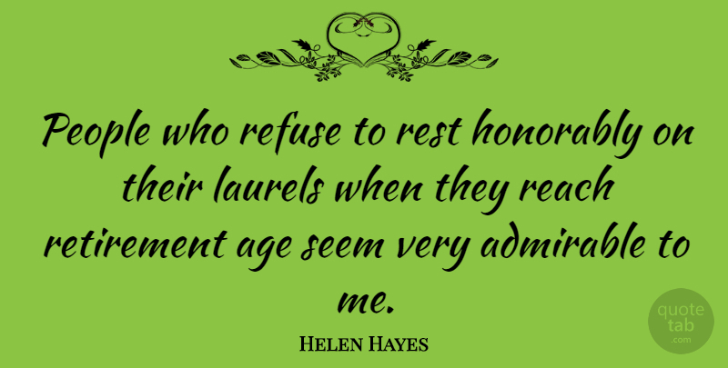 Helen Hayes Quote About Retirement, People, Age: People Who Refuse To Rest...