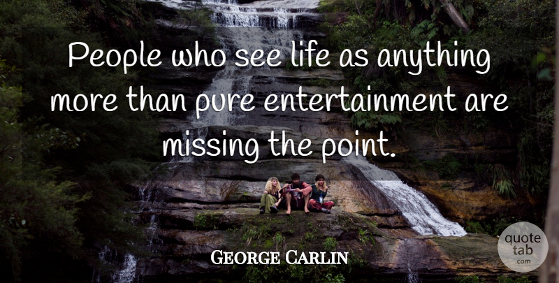 George Carlin Quote About Funny, Life, People: People Who See Life As...