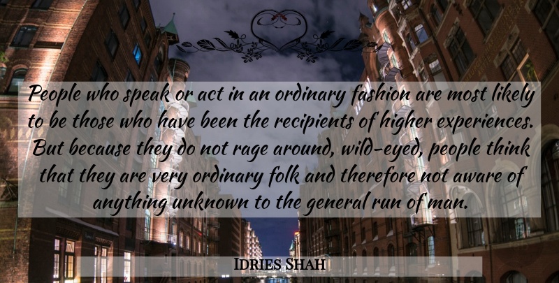 Idries Shah Quote About Running, Fashion, Men: People Who Speak Or Act...