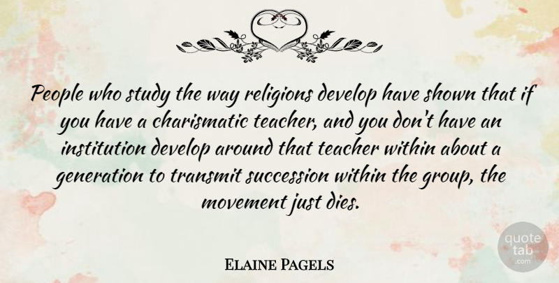 Elaine Pagels Quote About Develop, Generation, Movement, People, Religions: People Who Study The Way...