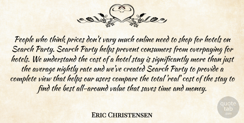 Eric Christensen Quote About Average, Best, Compare, Complete, Consumers: People Who Think Prices Dont...
