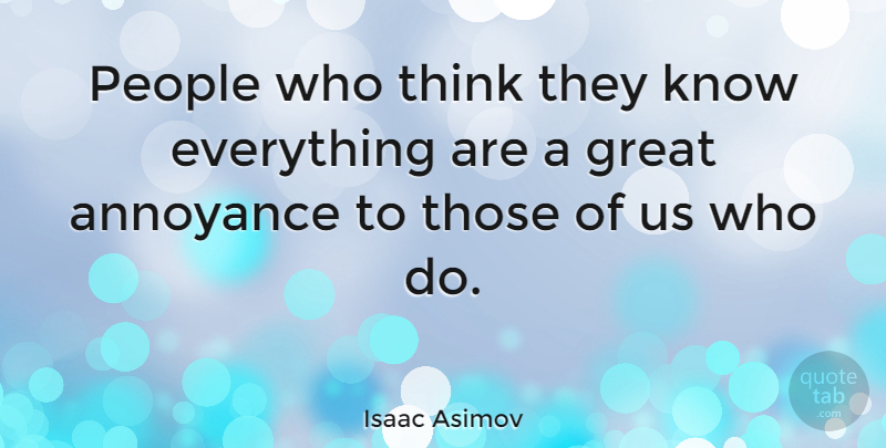 Isaac Asimov: People Who Think They Know Everything Are A Great 