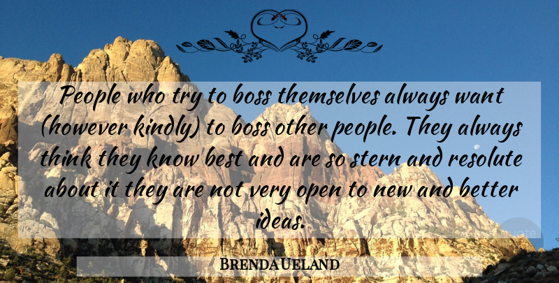 Brenda Ueland Quote About Thinking, Ideas, People: People Who Try To Boss...