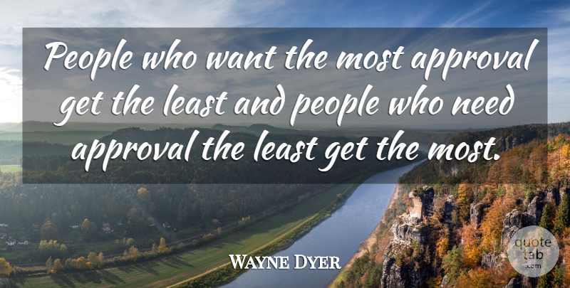 Wayne Dyer Quote About Motivational, Spiritual, Appreciate: People Who Want The Most...